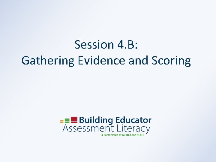 Session 4. B: Gathering Evidence and Scoring 