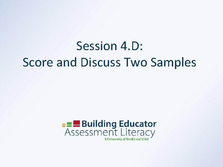 Session 4. D: Score and Discuss Two Samples 