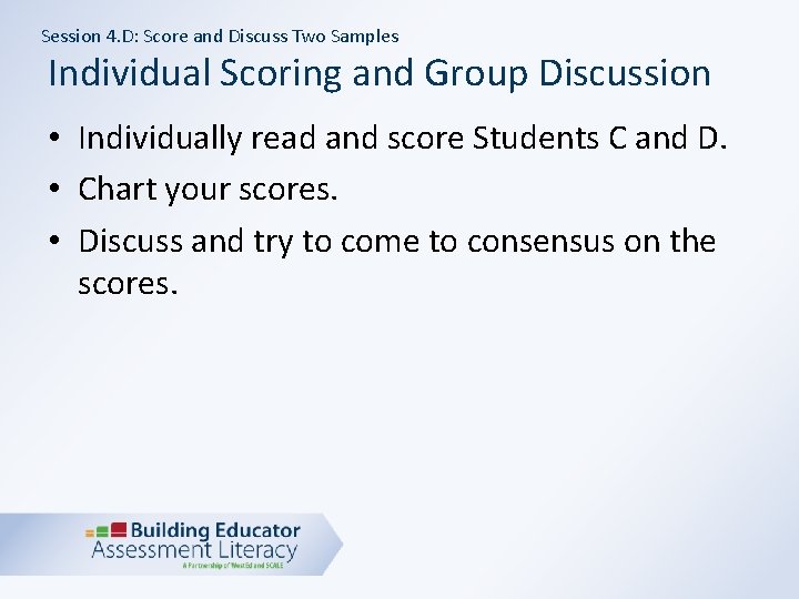 Session 4. D: Score and Discuss Two Samples Individual Scoring and Group Discussion •