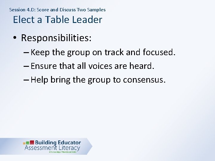 Session 4. D: Score and Discuss Two Samples Elect a Table Leader • Responsibilities: