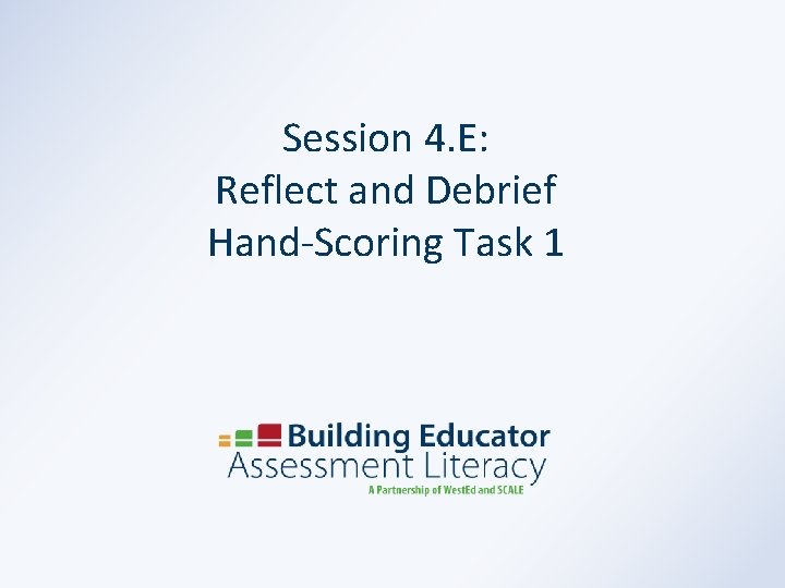 Session 4. E: Reflect and Debrief Hand-Scoring Task 1 