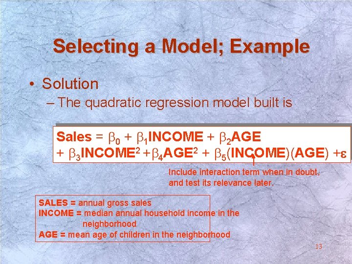 Selecting a Model; Example • Solution – The quadratic regression model built is Sales Selecting a Model; Example • Solution – The quadratic regression model built is Sales