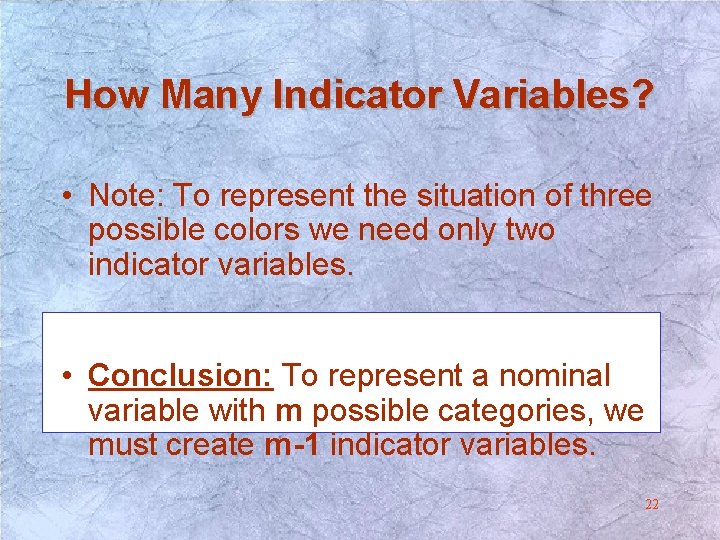 How Many Indicator Variables? • Note: To represent the situation of three possible colors How Many Indicator Variables? • Note: To represent the situation of three possible colors