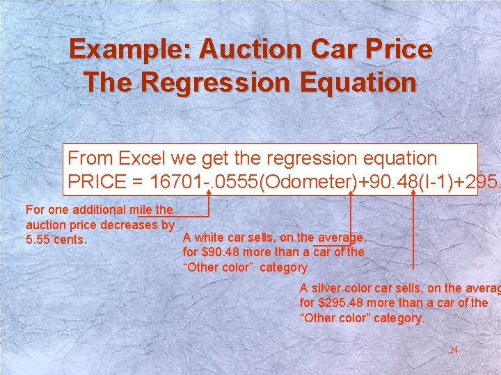 Example: Auction Car Price The Regression Equation From Excel we get the regression equation Example: Auction Car Price The Regression Equation From Excel we get the regression equation