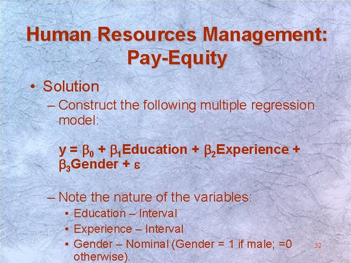 Human Resources Management: Pay-Equity • Solution – Construct the following multiple regression model: y Human Resources Management: Pay-Equity • Solution – Construct the following multiple regression model: y