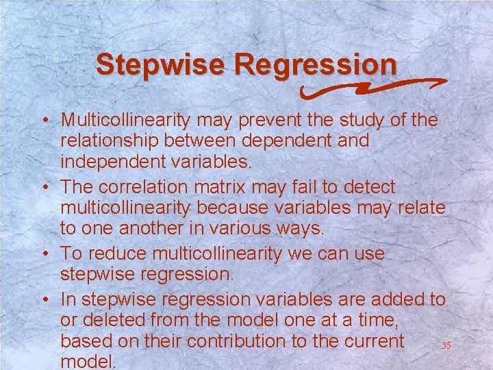 Stepwise Regression • Multicollinearity may prevent the study of the relationship between dependent and Stepwise Regression • Multicollinearity may prevent the study of the relationship between dependent and