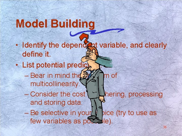 Model Building • Identify the dependent variable, and clearly define it. • List potential Model Building • Identify the dependent variable, and clearly define it. • List potential