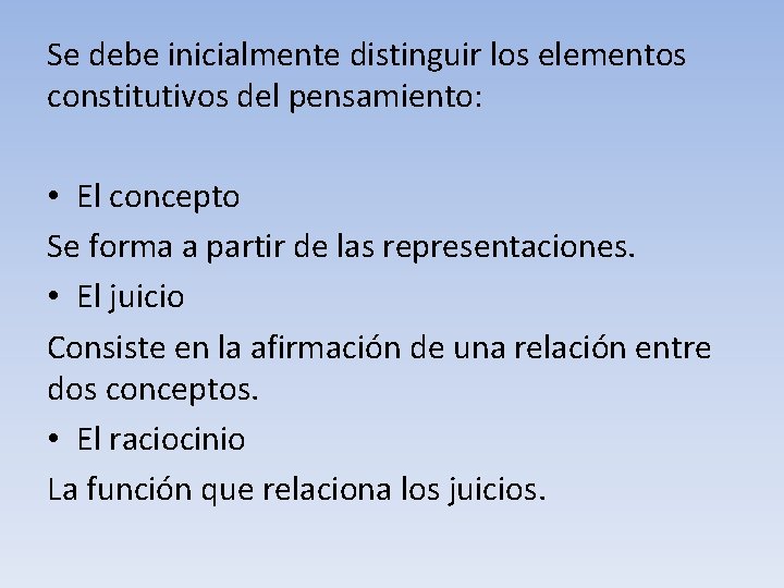 Se debe inicialmente distinguir los elementos constitutivos del pensamiento: • El concepto Se forma