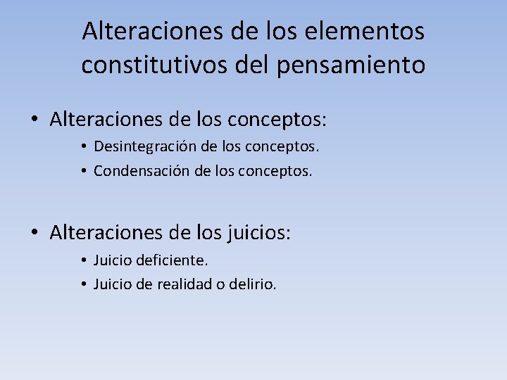 Alteraciones de los elementos constitutivos del pensamiento • Alteraciones de los conceptos: • Desintegración