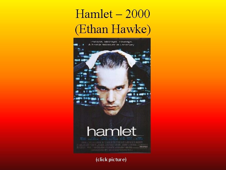 Hamlet – 2000 (Ethan Hawke) (click picture) 