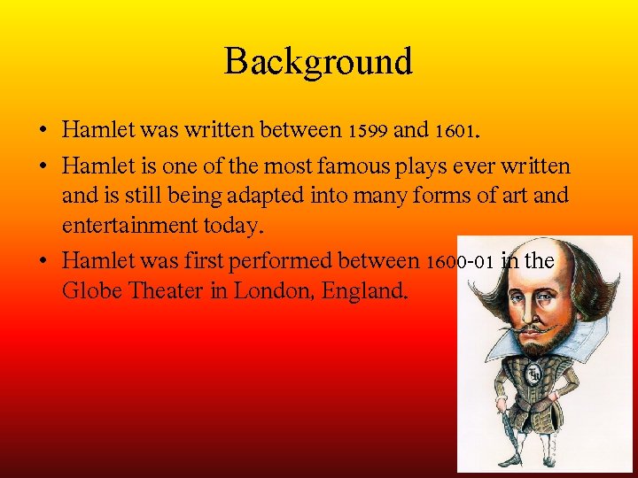 Background • Hamlet was written between 1599 and 1601. • Hamlet is one of