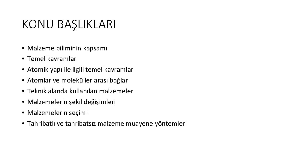 KONU BAŞLIKLARI • • Malzeme biliminin kapsamı Temel kavramlar Atomik yapı ile ilgili temel