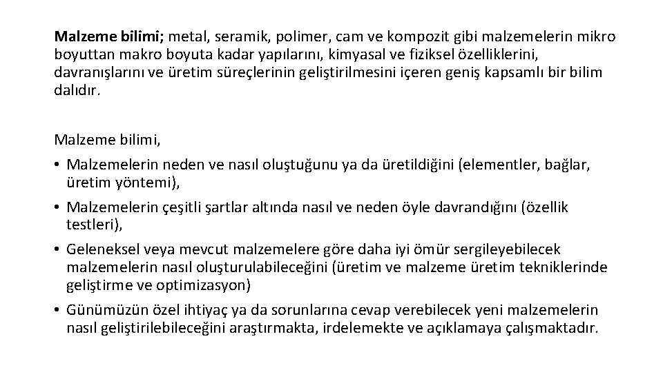 Malzeme bilimi; metal, seramik, polimer, cam ve kompozit gibi malzemelerin mikro boyuttan makro boyuta