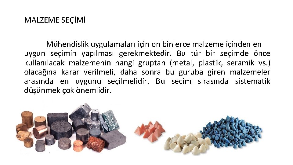 MALZEME SEÇİMİ Mühendislik uygulamaları için on binlerce malzeme içinden en uygun seçimin yapılması gerekmektedir.