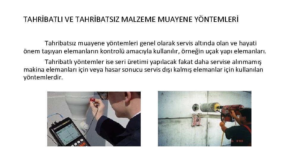 TAHRİBATLI VE TAHRİBATSIZ MALZEME MUAYENE YÖNTEMLERİ Tahribatsız muayene yöntemleri genel olarak servis altında olan