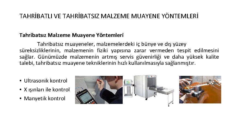 TAHRİBATLI VE TAHRİBATSIZ MALZEME MUAYENE YÖNTEMLERİ Tahribatsız Malzeme Muayene Yöntemleri Tahribatsız muayeneler, malzemelerdeki iç