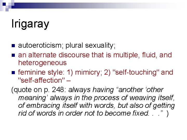 Irigaray autoeroticism; plural sexuality; n an alternate discourse that is multiple, fluid, and heterogeneous