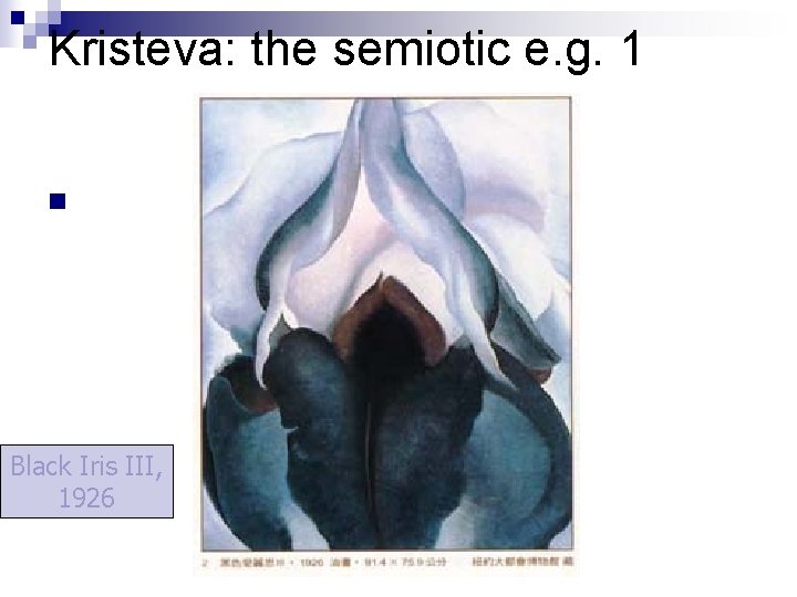 Kristeva: the semiotic e. g. 1 n Black Iris III, 1926 