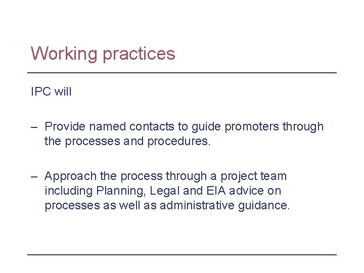 Working practices IPC will – Provide named contacts to guide promoters through the processes