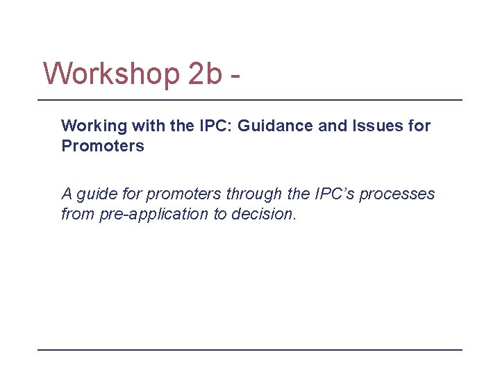 Workshop 2 b Working with the IPC: Guidance and Issues for Promoters A guide