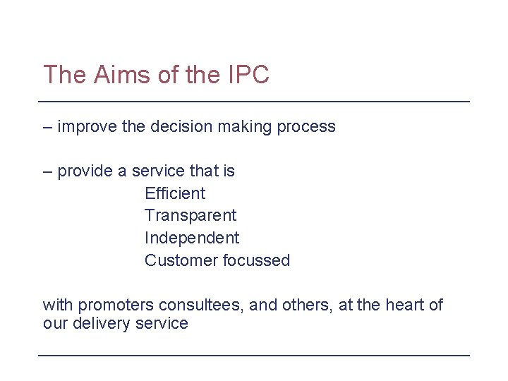 The Aims of the IPC – improve the decision making process – provide a