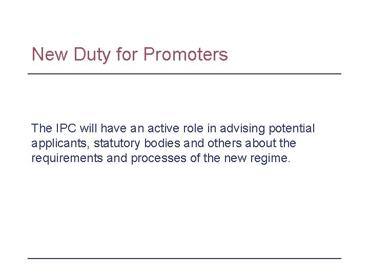 New Duty for Promoters The IPC will have an active role in advising potential