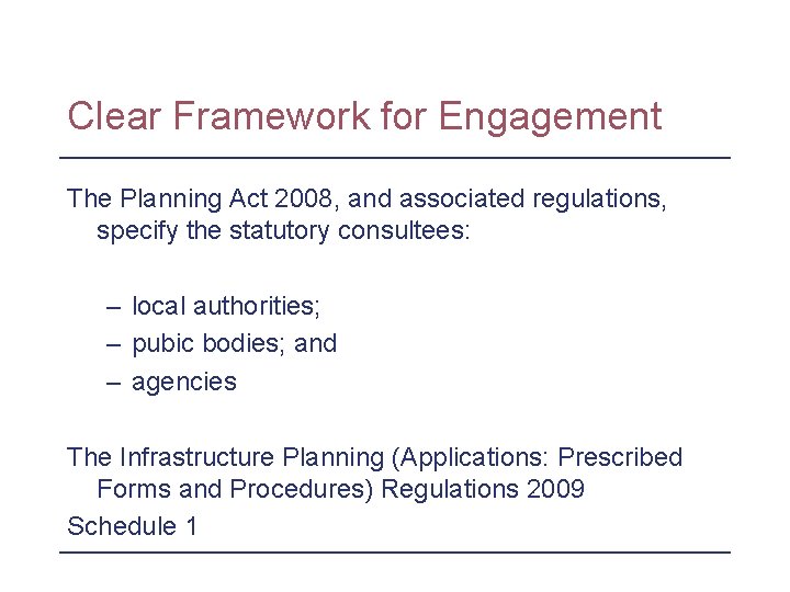 Clear Framework for Engagement The Planning Act 2008, and associated regulations, specify the statutory