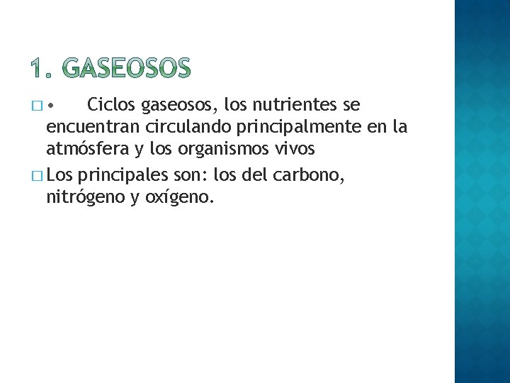 � • Ciclos gaseosos, los nutrientes se encuentran circulando principalmente en la atmósfera y