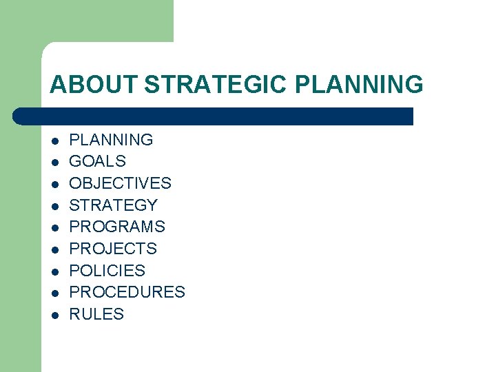 ABOUT STRATEGIC PLANNING l l l l l PLANNING GOALS OBJECTIVES STRATEGY PROGRAMS PROJECTS