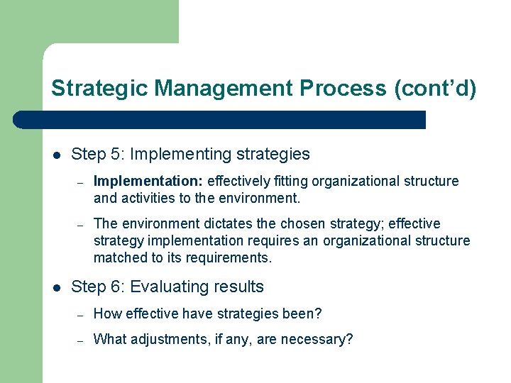 Strategic Management Process (cont’d) l l Step 5: Implementing strategies – Implementation: effectively fitting