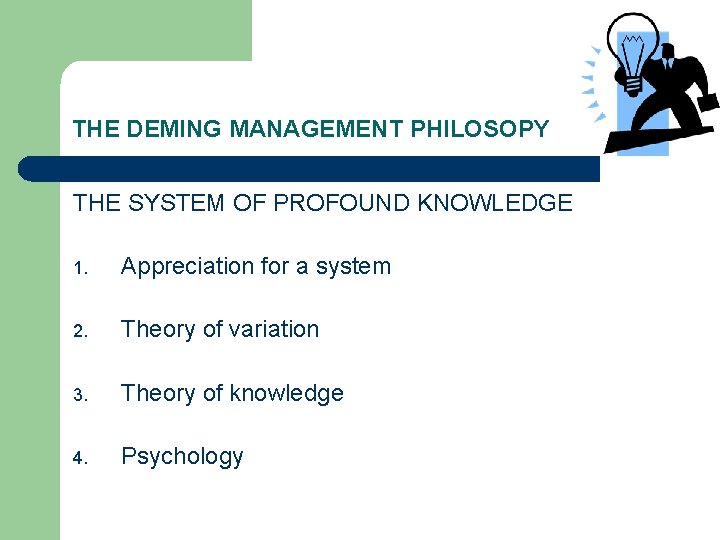THE DEMING MANAGEMENT PHILOSOPY THE SYSTEM OF PROFOUND KNOWLEDGE 1. Appreciation for a system