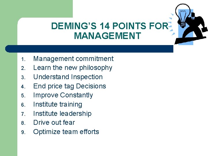 DEMING’S 14 POINTS FOR MANAGEMENT 1. 2. 3. 4. 5. 6. 7. 8. 9.