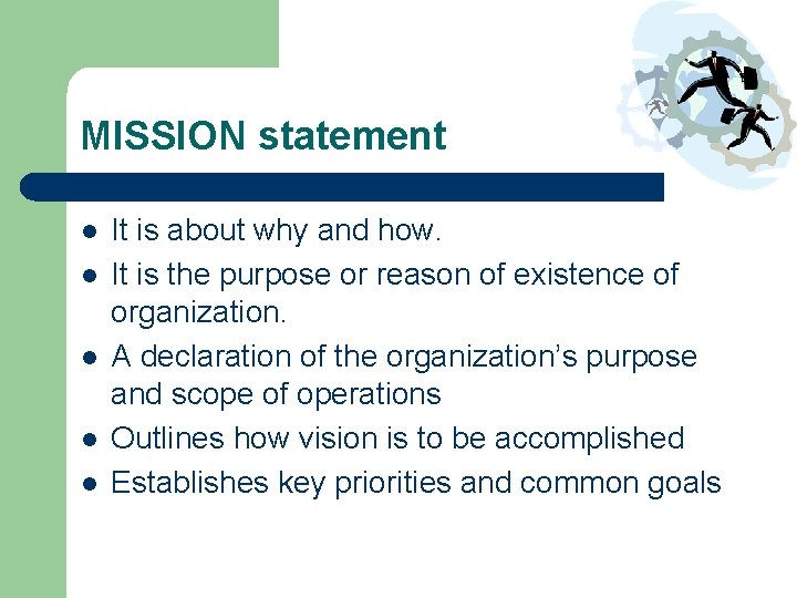 MISSION statement l l l It is about why and how. It is the