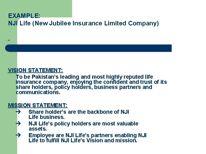 EXAMPLE: NJI Life (New Jubilee Insurance Limited Company) VISION STATEMENT: To be Pakistan’s leading