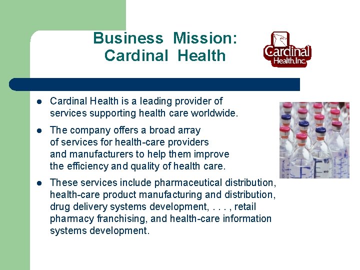 Business Mission: Cardinal Health l Cardinal Health is a leading provider of services supporting