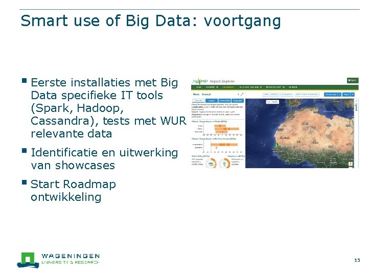 Smart use of Big Data: voortgang § Eerste installaties met Big Data specifieke IT