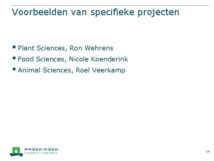Voorbeelden van specifieke projecten § Plant Sciences, Ron Wehrens § Food Sciences, Nicole Koenderink