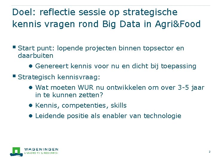 Doel: reflectie sessie op strategische kennis vragen rond Big Data in Agri&Food § Start