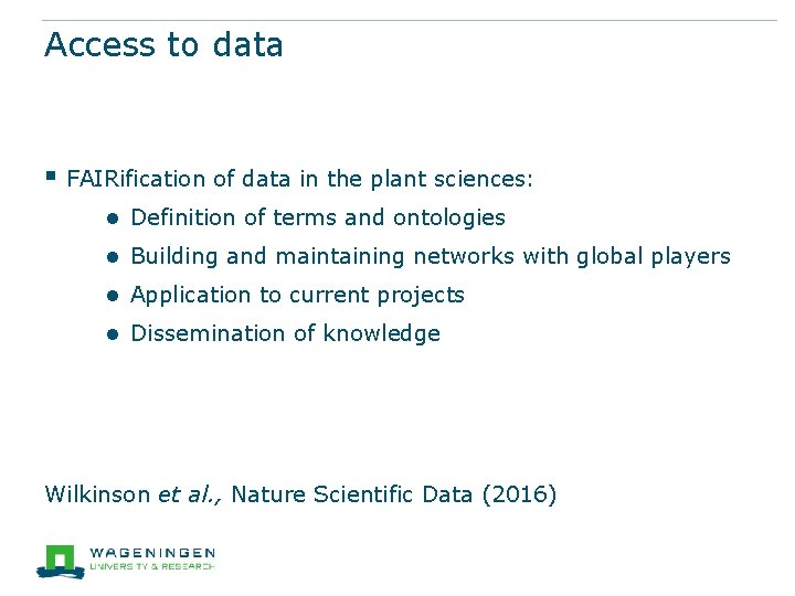 Access to data § FAIRification of data in the plant sciences: ● ● Definition