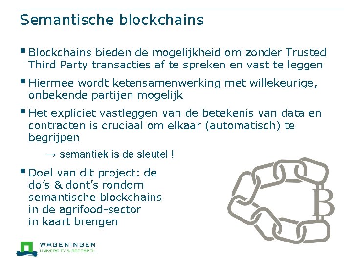 Semantische blockchains § Blockchains bieden de mogelijkheid om zonder Trusted Third Party transacties af