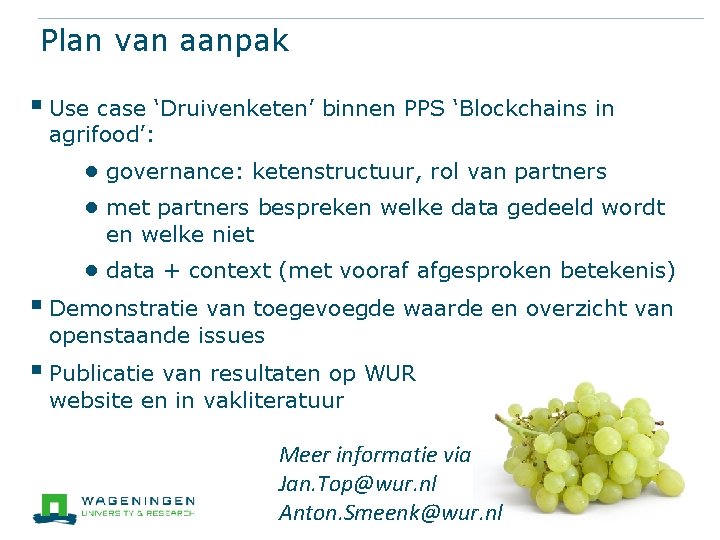 Plan van aanpak § Use case ‘Druivenketen’ binnen PPS ‘Blockchains in agrifood’: ● governance: