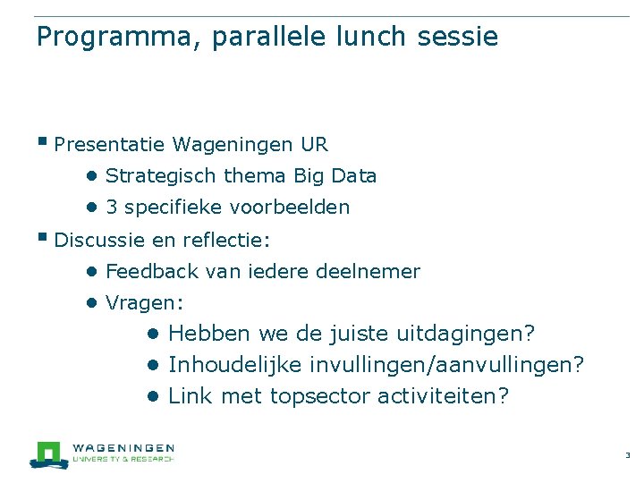 Programma, parallele lunch sessie § Presentatie Wageningen UR ● Strategisch thema Big Data ●