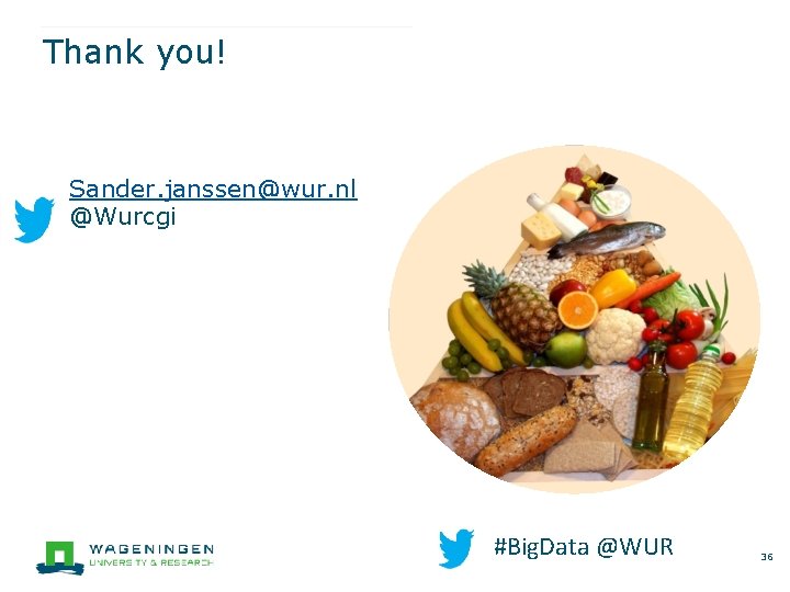 Thank you! Sander. janssen@wur. nl @Wurcgi #Big. Data @WUR 36 