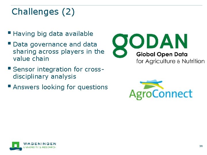 Challenges (2) § Having big data available § Data governance and data sharing across
