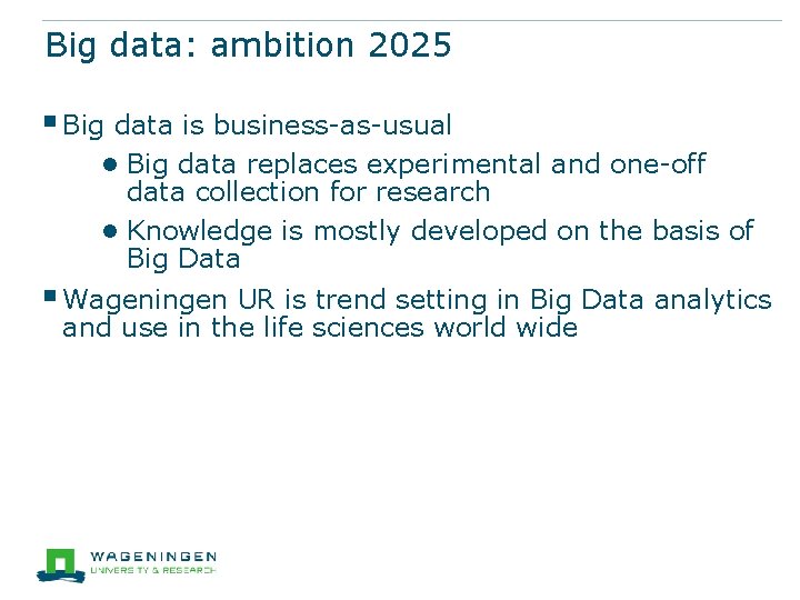 Big data: ambition 2025 § Big data is business-as-usual ● Big data replaces experimental