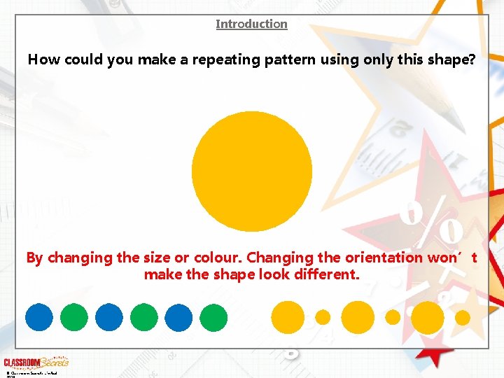 Introduction How could you make a repeating pattern using only this shape? By changing