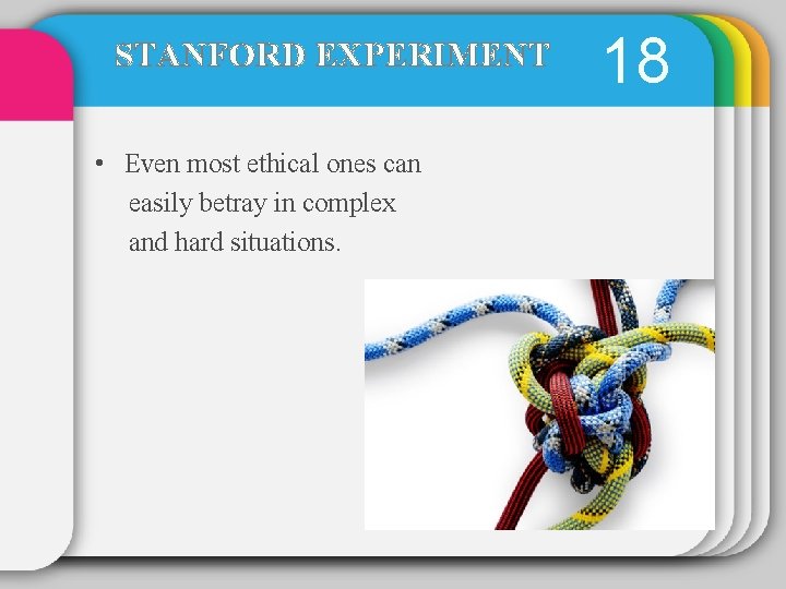 STANFORD EXPERIMENT • Even most ethical ones can easily betray in complex and hard