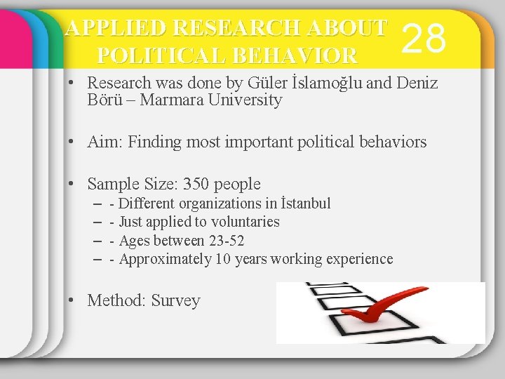 APPLIED RESEARCH ABOUT POLITICAL BEHAVIOR 28 • Research was done by Güler İslamoğlu and