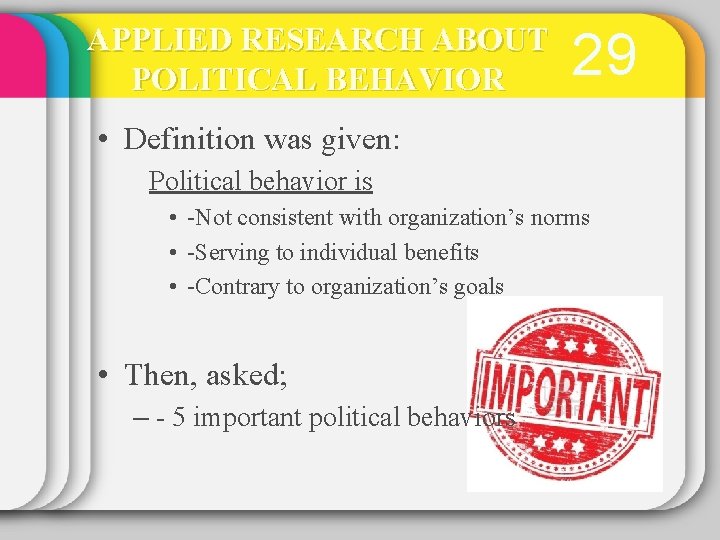 APPLIED RESEARCH ABOUT POLITICAL BEHAVIOR 29 • Definition was given: Political behavior is •
