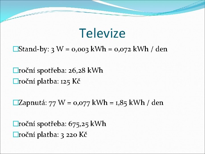 Televize �Stand-by: 3 W = 0, 003 k. Wh = 0, 072 k. Wh